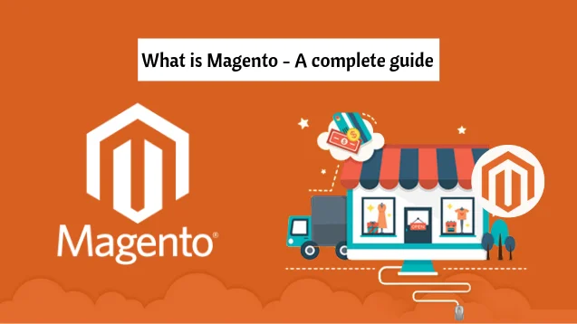 What is Magento - A Complete and Ultimate Guide for Beginners