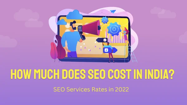 How Much Does SEO Cost in India? SEO Services Rates in 2022